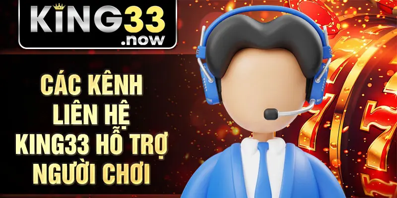 Các kênh liên hệ King33 hỗ trợ người chơi