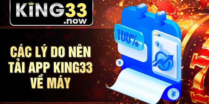 Các lý do nên Tải app King33 về máy