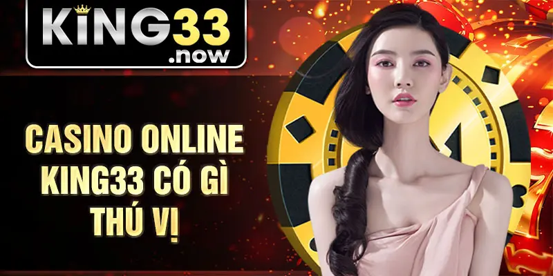 Casino online King33 có gì thú vị