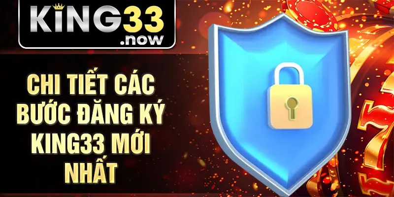Chi tiết các bước đăng ký King33 mới nhất