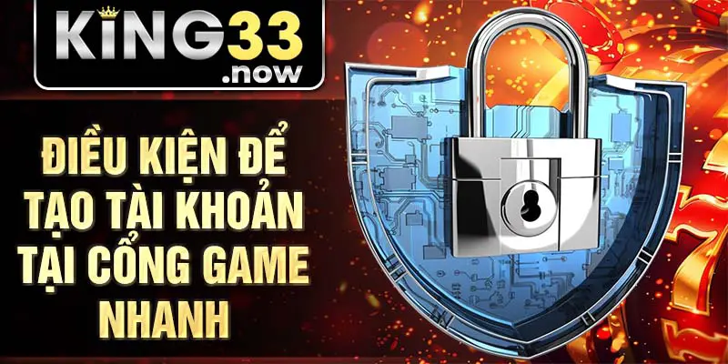 Điều kiện để tạo tài khoản tại nhà cái nhanh