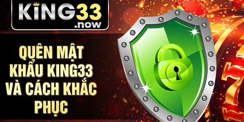Quên mật khẩu King33 và cách khắc phục